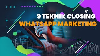 9 Teknik Closing Whatsapp Marketing Yang Wajib Anda Ketahui Sebagai Online Shop
