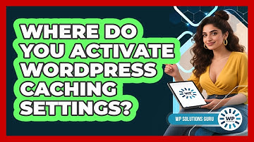 Where Do You Activate WordPress Caching Settings?