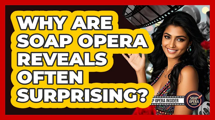 Why Are Soap Opera Reveals Often Surprising?