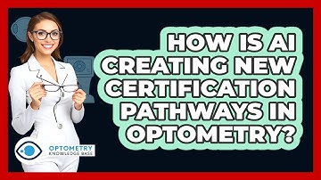 How Is AI Creating New Certification Pathways In Optometry? - Optometry Knowledge Base