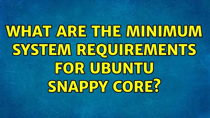 Ubuntu: What are the minimum system requirements for Ubuntu Snappy Core? (2 Solutions!!)