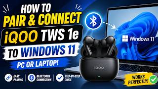 How to Pair & Connect iQOO TWS 1e Earbuds to a Windows 11 PC or Laptop (2026 Guide)
