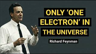 There is Only One Electron in the Universe Richard Feynman Lectures