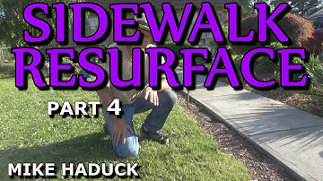 RESURFACING SIDEWALKS (Part 4) Mike Haduck