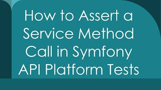 How to Assert a Service Method Call in Symfony API Platform Tests