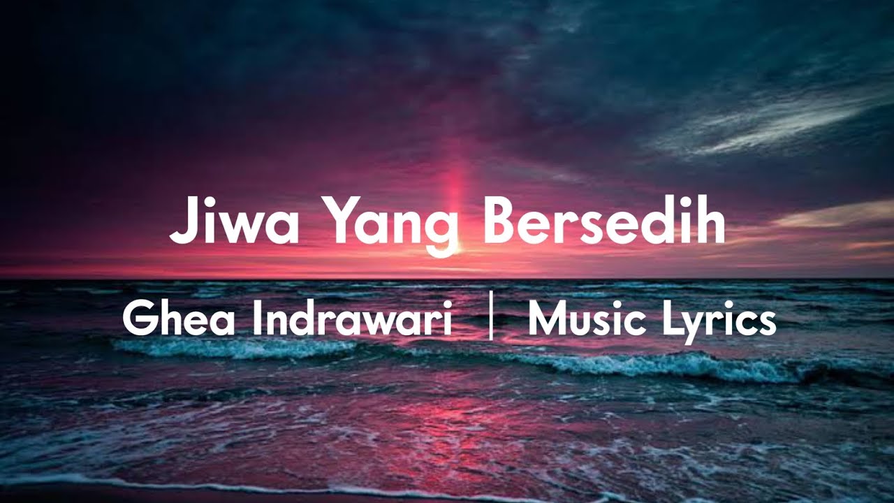 Ghea Indrawari — Jiwa Yang Bersedih ( Music Lyrics ) - YouTube