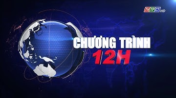 Chương trình 12h ngày 27/8/2022 | Cần Thơ TV