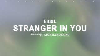 Ebril - Stranger In You (Lyrics)