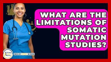 What Are The Limitations Of Somatic Mutation Studies? - Oncology Support Network