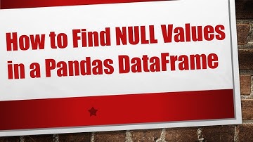 How to Find NULL Values in a Pandas DataFrame