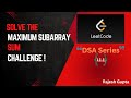 Maximum Subarray Sum in an Array | Software Developer Interview Series | DataStructure & Algo | L1.1