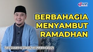 BAGAIMANA BERBAHAGIA MENYAMBUT RAMADHAN? | USTADZ HILMAN FAUZI