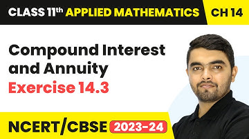Compound Interest and Annuity - Exercise 14.3 | Class 11 Applied Mathematics Ch 14 | CBSE 2025-26