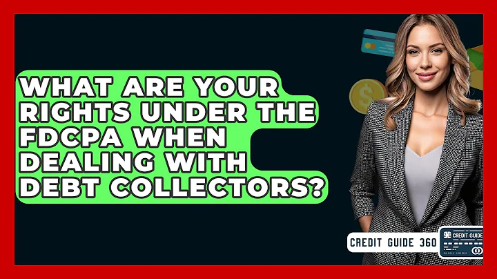 What Are Your Rights Under The FDCPA When Dealing With Debt Collectors? - CreditGuide360.com