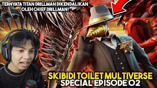 EPISODE BARU SKIBIDI MULTIVERSE SPECIAL EPISODE 02! TERNYATA TITAN DRILLMAN DIKENDALIKAN CHIEF!