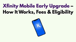 Xfinity Mobile Early Upgrade – How It Works, Fees & Eligibility