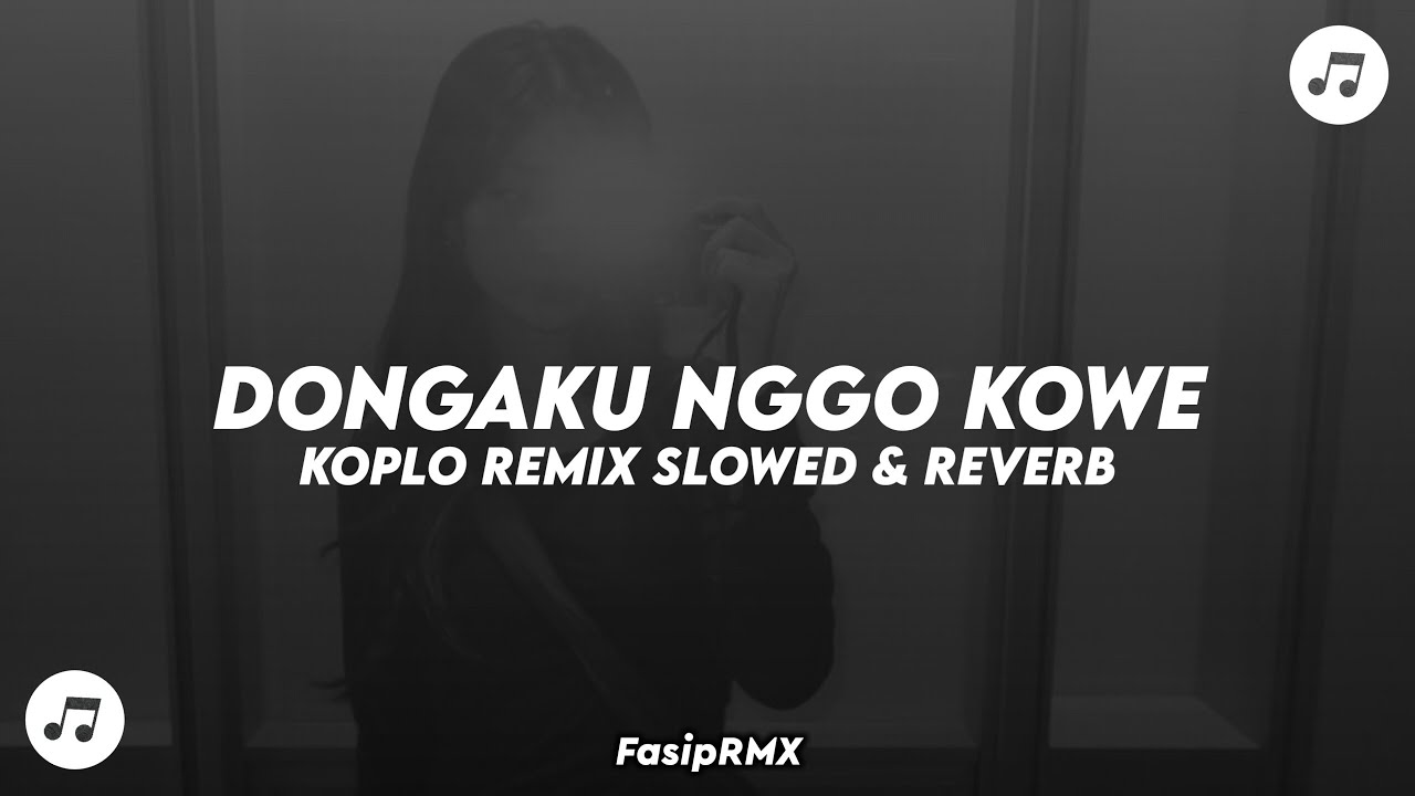 DJ DONGAKU NGGO KOWE KOPLO REMIX ( SLOWED + REVERB )🎧🎶