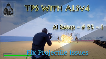 Make a TPS with ALSv4 in UE4 - AI System - #55 - 1 - Fix Projectile Issues