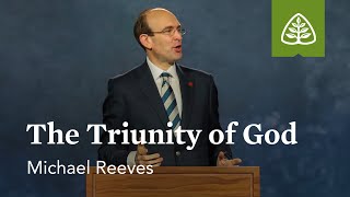 Michael Reeves: The Triunity of God