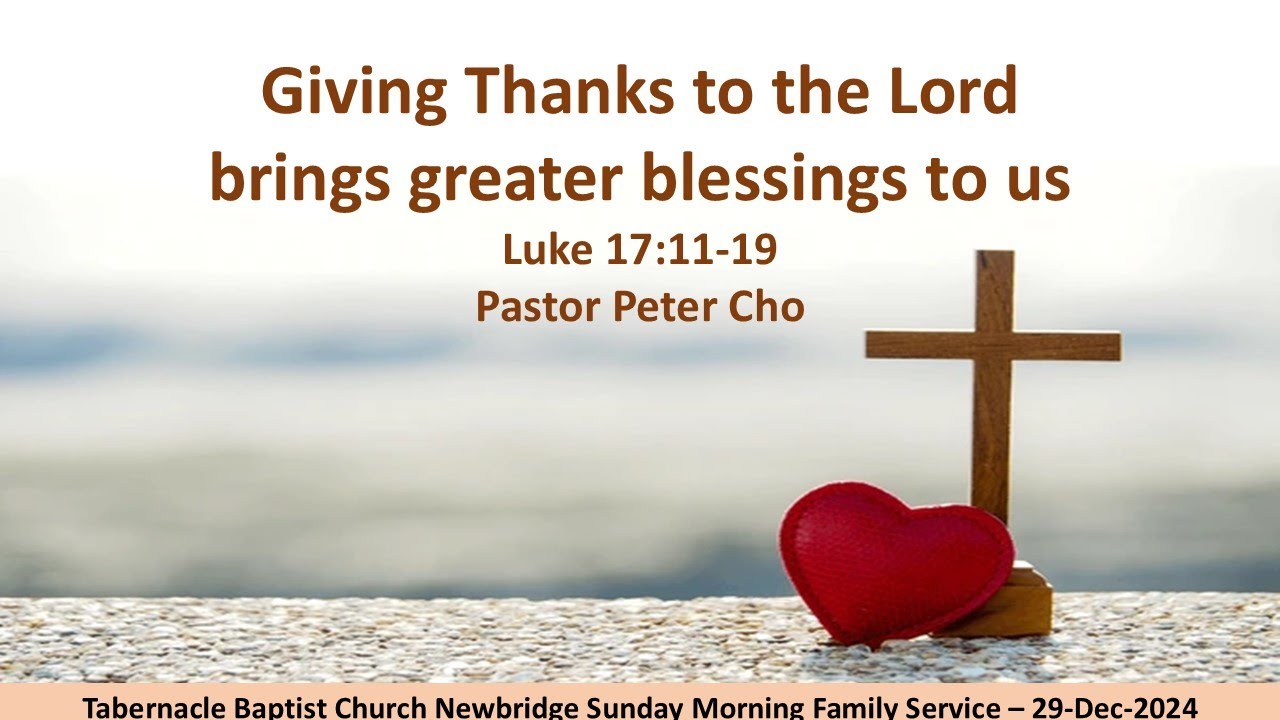 Giving thanks to the Lord brings greater blessings to us - Luke 17:11 ...