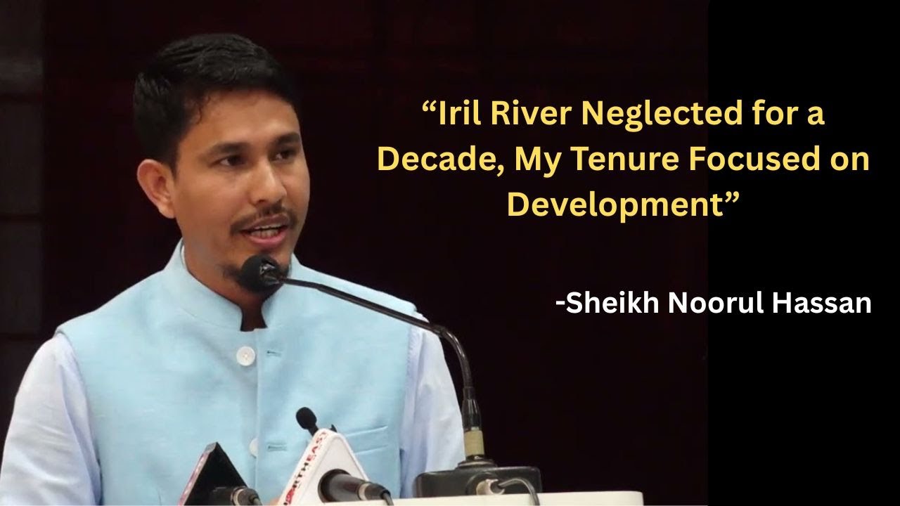 Sheikh Noorul Hassan: “Iril River Neglected for a Decade, My Tenure Focused on Development”
