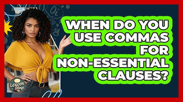 When Do You Use Commas For Non-essential Clauses? - Lexicon Lounge