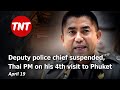 Surachate suspended thai pm on his 4th visit to phuket  april 19