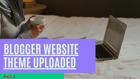 Blogger Website Theme Customization Tutorial - Step-by-Step Guide! | 2024 | Urdu Hindi |