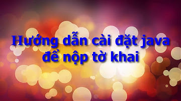 Cài đặt java để nộp tờ khai trên trang nhantokhai