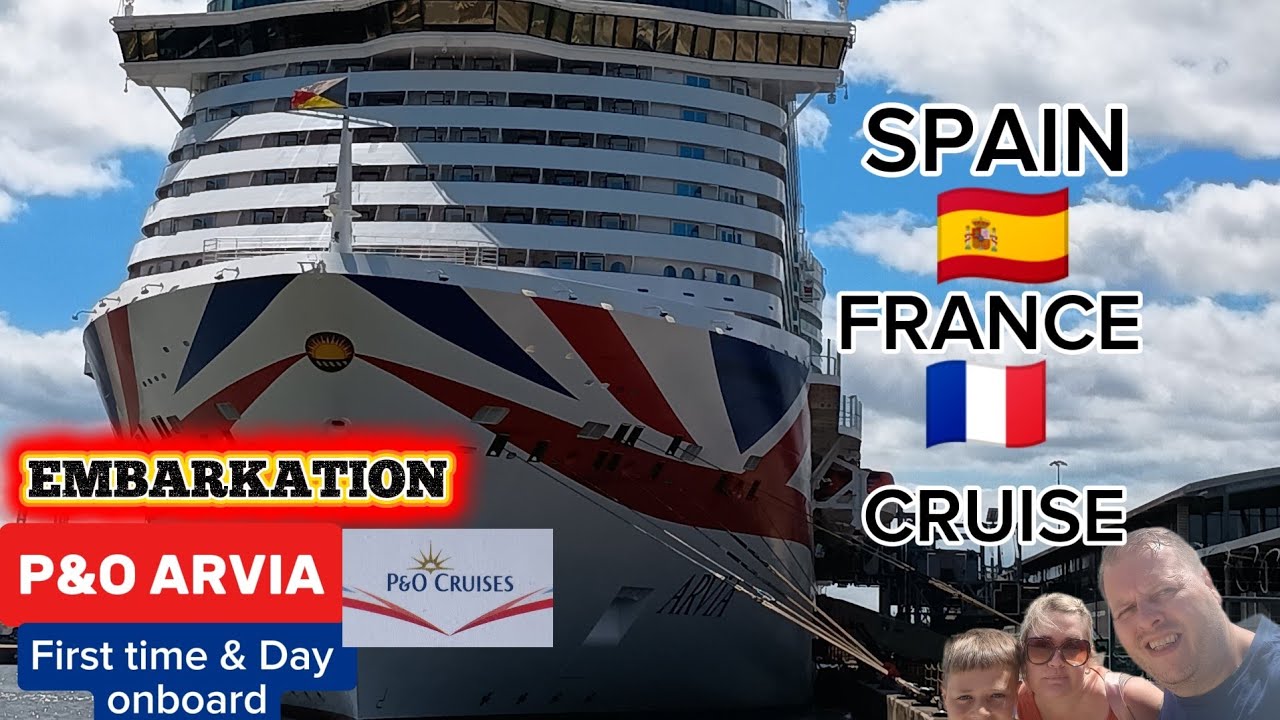 P&O ARVIA SPAIN & FRANCE CRUISE - EMBARKATION - FIRST TIME ONBOARD 