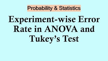 Probability and Statistics | Experiment-wise Error Rate in ANOVA and Tukey’s Test