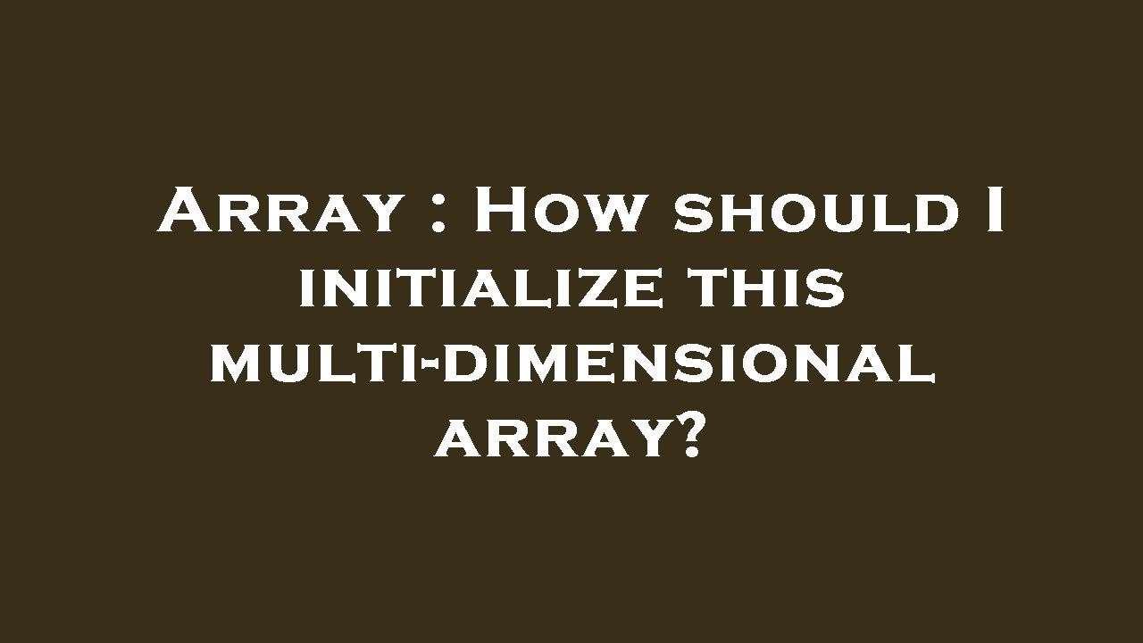 Array : How should I initialize this multi-dimensional array? - YouTube
