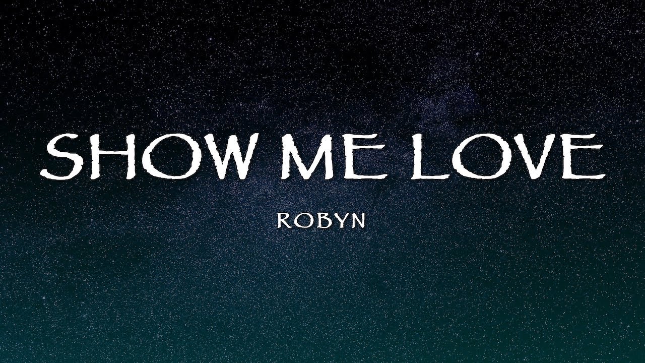 Robyn – Show Me Love Lyrics