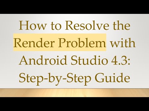 How to Resolve the Render Problem with Android Studio 4.3: Step-by-Step Guide