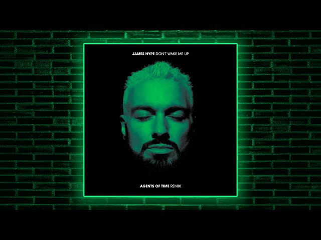 James Hype - Don't Wake Me Up (Agents Of Time Remix)