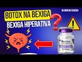 Botox na BEXIGA HIPERATIVA- especialista explica 