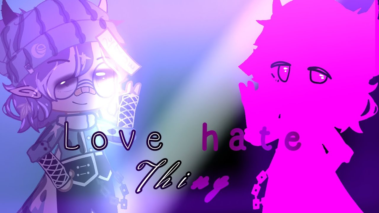 Love hate thing | | Gift for •Øumaa• - YouTube