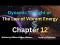 Dynamic Thought or The Law of Vibrant Energy - Chapter 12