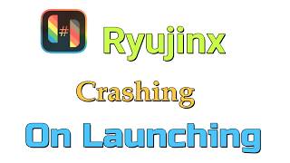 How to fix Ryujinx Crashing On Launching