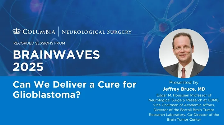 Can We Deliver a Cure for Glioblastoma? | Dr. Jeffrey Bruce | Brainwaves 2025