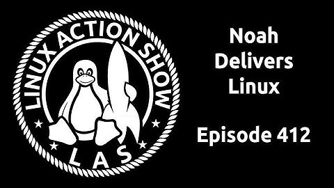 Noah Delivers Linux | Linux Action Show 412