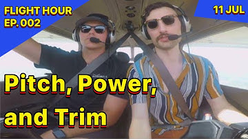 Pitch, Power, and Trim // Flight Hour ep. 2 // 11 JUL 2023