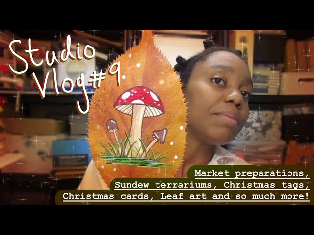 Art Studio Vlog ~ Episode #9 ~ Market Prep, Sundew Terrariums, Xmas Cards, Tags, Leaf Art & More!