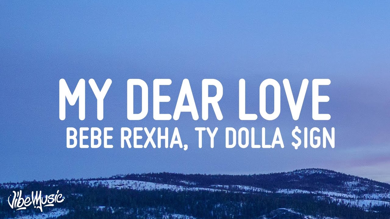 Bebe Rexha My Dear Love Lyrics Ft Ty Dolla Ign Trevor Daniel Youtube
