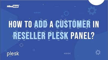 How to Add a Customer in Reseller Plesk Panel? | MilesWeb