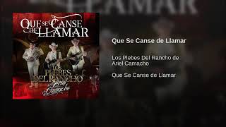 Que Se Canse De Llamar - Los Plebes Del Rancho De Ariel Camacho