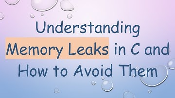 Understanding Memory Leaks in C and How to Avoid Them