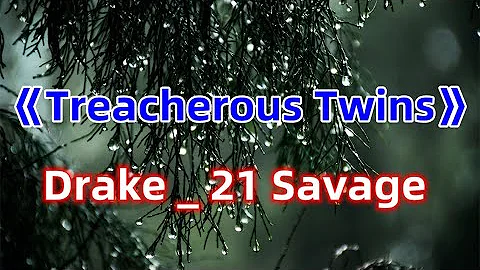 Drake _ 21 Savage-《Treacherous Twins》One-hour (Lyric Video)