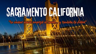 SACRAMENTO CALIFORNIA The city where the dream began and also the fever