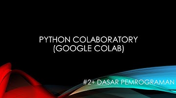 DP - Belajar Python Menggunakan Google Colaboratory (Google Colab) Free Tanpa Instal Python